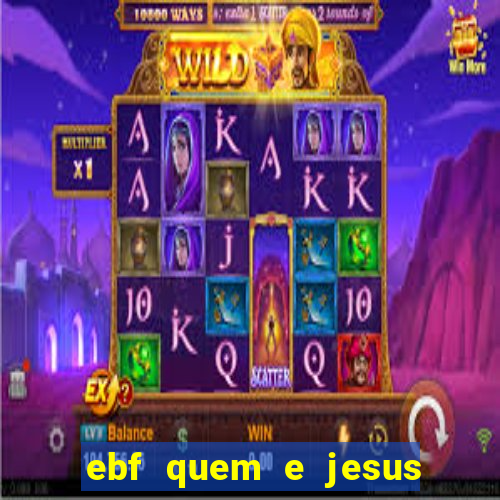 ebf quem e jesus ebf jesus meu super heroi